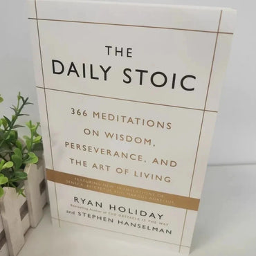 The Daily Stoic: 366 Meditations on Wisdom, Perseverance, and the Art of Living: Featuring new translations of Seneca, Epictetus, and Marcus Aurelius by Ryan Holiday