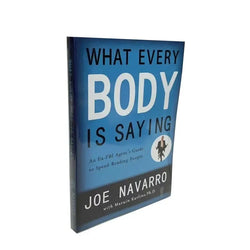 What Every Body is Saying: An Ex-FBI Agent's Guide to Speed-Reading People by Joe Navarro