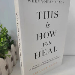 When You're Ready, This Is How You Heal by Brianna Wiest