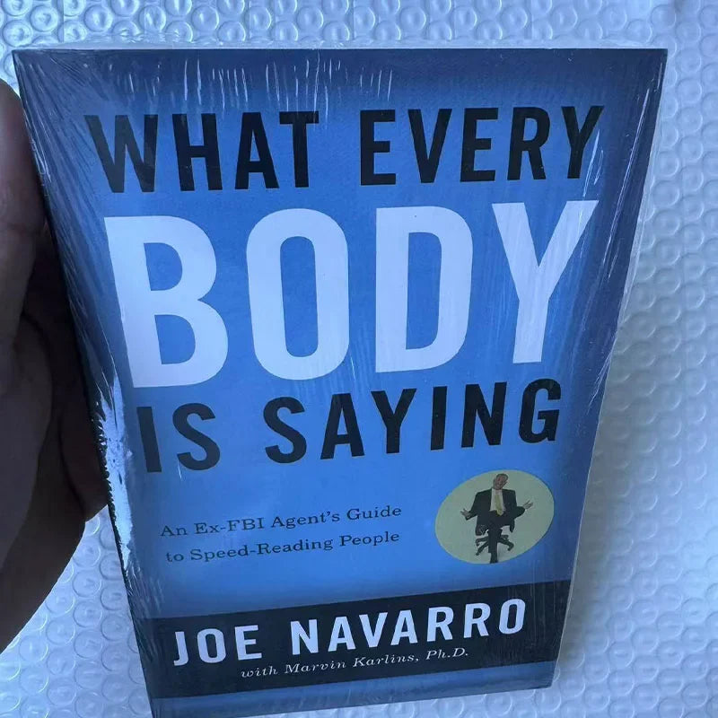 What Every Body is Saying: An Ex-FBI Agent's Guide to Speed-Reading People by Joe Navarro