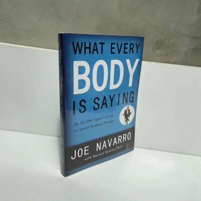 What Every Body is Saying: An Ex-FBI Agent's Guide to Speed-Reading People by Joe Navarro