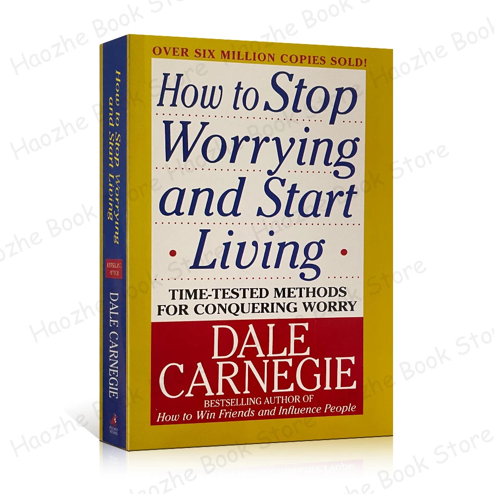 How to Stop Worrying and Start Living: Time-Tested Methods for Conquering Worry by Dale Carnegie