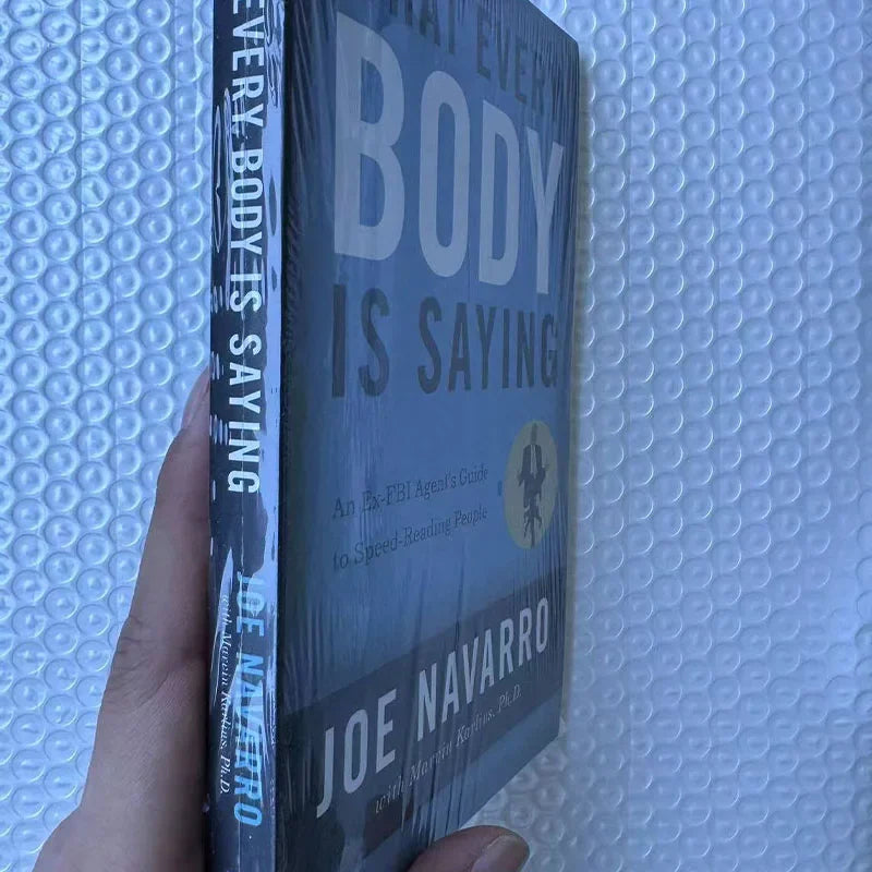 What Every Body is Saying: An Ex-FBI Agent's Guide to Speed-Reading People by Joe Navarro